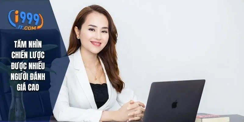 Lina Mai - CEO I999 Mang Đến Thành Công Cho Thương Hiệu 2 Tầm nhìn chiến lược được nhiều người đánh giá cao