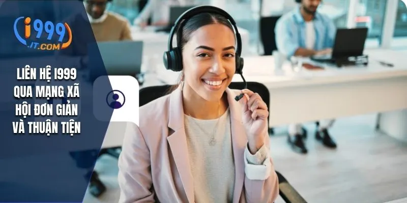 Liên hệ I999 qua mạng xã hội đơn giản và thuận tiện